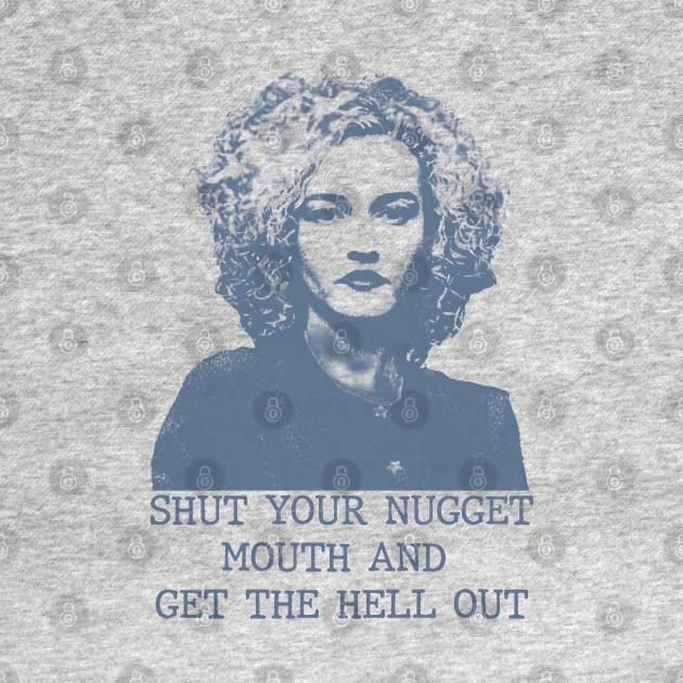 Ruth Langmore - Shut Your Nugget Mouth by Phenom Palace